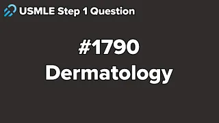 USMLE Step 1 Dermatology Question 1790 Walkthrough