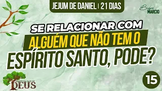 GOSTAR DE ALGUÉM QUE NÃO TEM O ESPÍRITO SANTO. PODEMOS FICAR JUNTOS? | JEJUM DE DANIEL