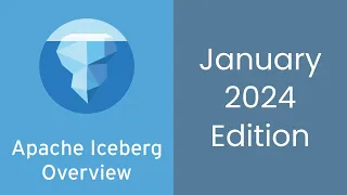 Apache Iceberg Overview (Jan 2024 Edition) - Architecture, Ecosystem, and more!