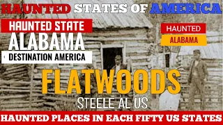 FLATWOODS Steele AL/HAUNTED STATE OF ALABAMA