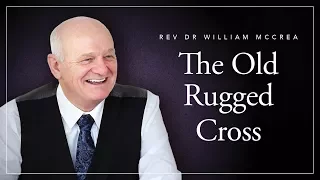 Rev Dr William McCrea - The Old Rugged Cross (George Bennard)