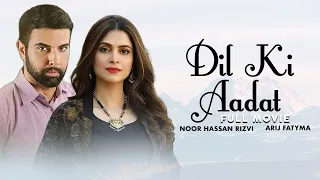 Dil Ki Aadat | Full Movie | Adeel Chaudhry, Arij Fatyma, Noor Hassan Rizvi | Love Story | C4B1G