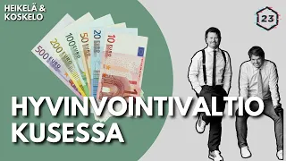 Hyvinvointivaltio kusessa | Jakso 278 | Heikelä & Koskelo 23 minuuttia