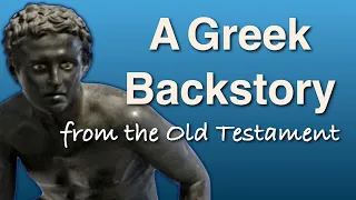 A Greek Backstory from the Old Testament