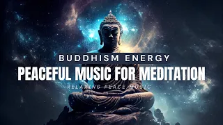 Buddhism Energy: Peaceful Music for Meditation | Buddha Frequency | Peace & Cleanse Soul