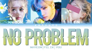 ╰┈➤ NAYEON (나연), FELIX (필릭스) – ❝「 NO PROBLEM 」❞ || You As A Member ☆ ʜᴀɴ | ʀᴏᴍ | ᴇɴɢ