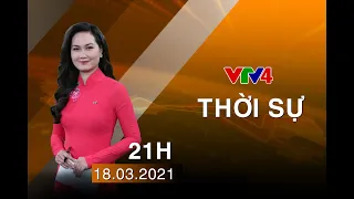 Bản tin thời sự tiếng Việt 21h - 18/03/2021| VTV4