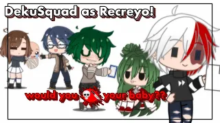 DekuSquad As @Recreyo ! / Would You Ki|| Your Baby?? | MHA | GC Skit