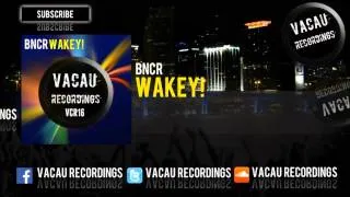 BNCR - Wakey! (Original Mix) [OUT NOW]