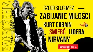 Niszczenie Miłości / Kurt Cobain - śmierć lidera Nirvany