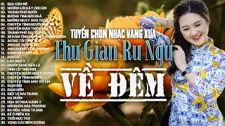 Nhạc Vàng Xưa Tuyển Chọn, Thư Giãn Ru Ngủ Về Đêm | Nhạc Trữ Tình Hải Ngoại Bất Hủ Lãng mạn hay nhất