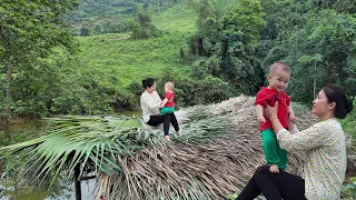 Life of a 18-Year-Old Single Mother - Complete The Bamboo House Roof with Child & Take Care of Child