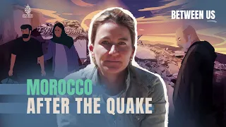 Morocco After the Quake | Between Us