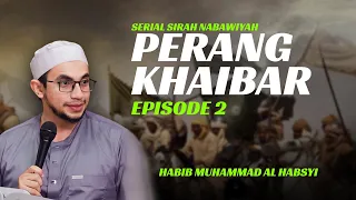 Perang Khaibar Episode #2 | Serial Sirah Nabawiyah - Habi Muhammad Al Habsyi