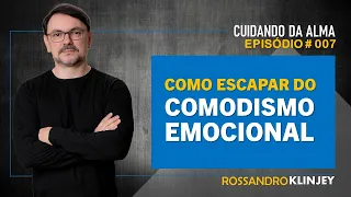 Rossandro Klinjey - Como escapar do comodismo emocional.