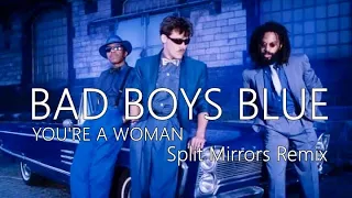 Bad Boys Blue - You're A Woman (Split Mirrors Remix)