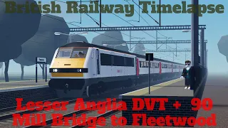 British Railway: Lesser Anglia DVT and Class 90 | Mill Bridge to Fleetwood Timelapse