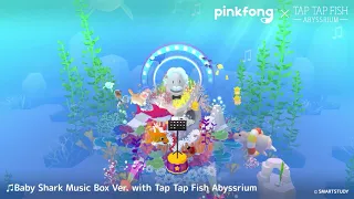 [1Hour/BGM] Baby Shark Music Box Ver. with Tap Tap Fish Abyssrium