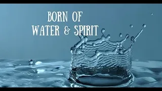 What does it mean to be born of water and the Spirit?