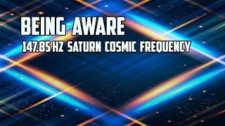 Being Aware 147.85 Hz Saturn Cosmic Frequency with Isochronic Tone