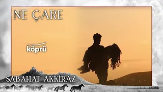 Sabahat Akkiraz-Ne Çare [ Gönül Dağı Dizi Müzikleri ⛰ © 2022 Köprü ]