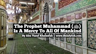 The Prophet Muhammad (ﷺ)  Is A Mercy To All Of Mankind By Abu Yusuf Khaleefah