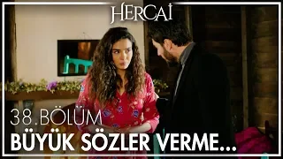 Bu kadar büyük sözler verme! - Hercai 38. Bölüm