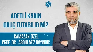 Adetli kadın oruç tutabilir mi? | Prof. Dr. Abdulaziz BAYINDIR