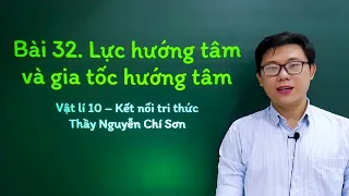 Vật lý lớp 10 - Bài 32: Lực hướng tâm và gia tốc hướng tâm - Kết nối tri thức