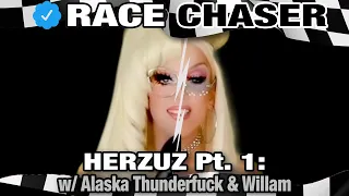 Race Chaser Presents: HERZUZ (Part 1) w/ Alaska Thunderfuck & Willam