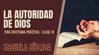 Escuela Bíblica: Vida cristiana práctica | Clase 10 - La autoridad de Dios.