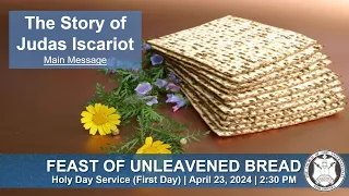 The Story of Judas Iscariot | First Day of the Feast of Unleavened Bread (April 23, 2024)