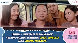 Seru - Seruan Main Game #SiapaPaling Bareng Ziva Magnolya, Imelda Therinne, dan Mark Natama