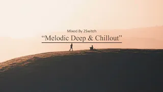 Melodic Deep House & Chillout Mix |016| Mixed By 2SWITCH