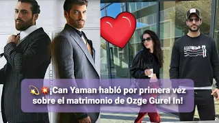 ¡Can Yaman habló por primera vez sobre el matrimonio de Ozge Gurel In!#canyaman #ozgegurel