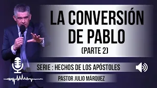 “LA CONVERSIÓN DE PABLO”, parte 2 | Pastor Julio Márquez. Predicaciones, estudios bíblicos.