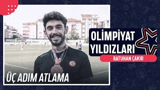 🎽 Batuhan Çakır - Üç Adım Atlama | Olimpiyat Yıldızları