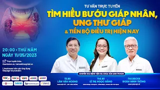 TƯ VẤN TRỰC TUYẾN: “TÌM HIỂU BƯỚU GIÁP NHÂN, UNG THƯ GIÁP VÀ TIẾN BỘ ĐIỀU TRỊ HIỆN NAY”