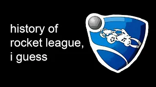 the entire history of Rocket League, i guess