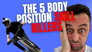 The 5 Mountain Bike Body Position Skill Killers