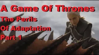 Game Of Thrones: The Perils Of Adaptation Part 1