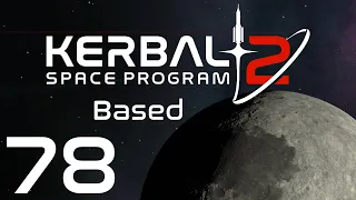 Kerbal Space Program 2 | Based | Episode 78