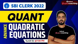 SBI Clerk Maths Classes 2022 | Advance Quadratic Equations For SBI Clerk 2022 | Maths By Sumit Sir