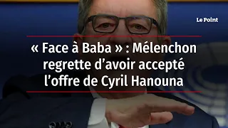 « Face à Baba » : Mélenchon regrette d’avoir accepté l’offre de Cyril Hanouna