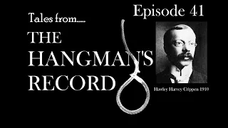 Tales from The Hangman's Record  Episode Forty One.  Hawley Crippen – 23rd November 1910 Pentonville