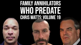 Family Annihilators who Predate Chris Watts: Volume 19