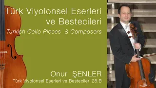 Onur ŞENLER /Türk Viyolonsel Eserleri ve Bestecileri 28.B/Turkish Cello Pieces & Composers Ep.28