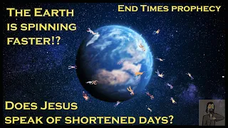 God's Charisma: End Times Prophecy | Shorter Days | The Earth is Spinning Faster!