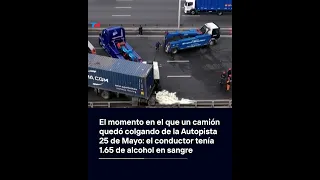 Así fue el momento en que el camión despistó y quedó colgando de la autopista 25 de Mayo