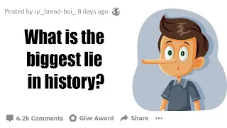 What is the biggest lie in history? | Story From Reddit